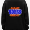 make today great sweatshirt