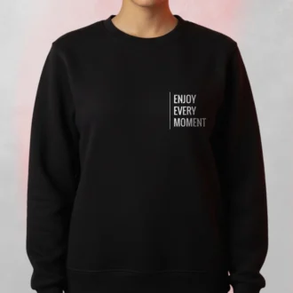 enjoy every moment sweatshirt