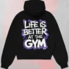 Life is better at the gym hoodie