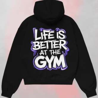 Life is better at the gym hoodie